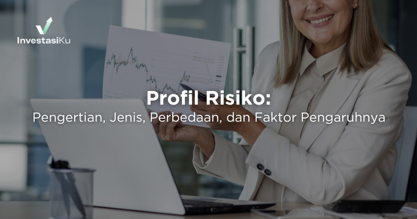 Profil Risiko Adalah: Pengertian, Jenis, Perbedaan, dan Faktor Pengaruhnya